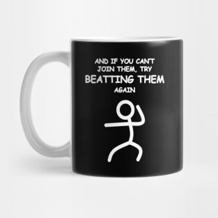 If you can't join them, beat them. Mug